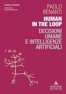 "Human in the loop. Decisioni umane e intelligenze artificiali", Mondadori, Milano
